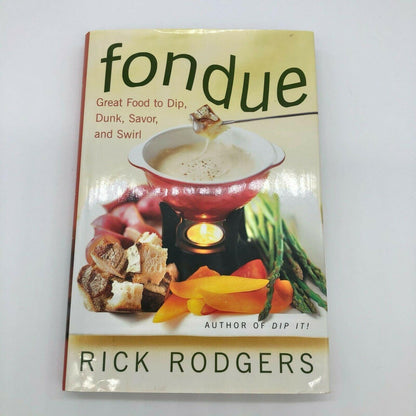 Fondue : Great Food to Dip, Dunk, Savor, and Swirl by Rick Rodgers 1998.