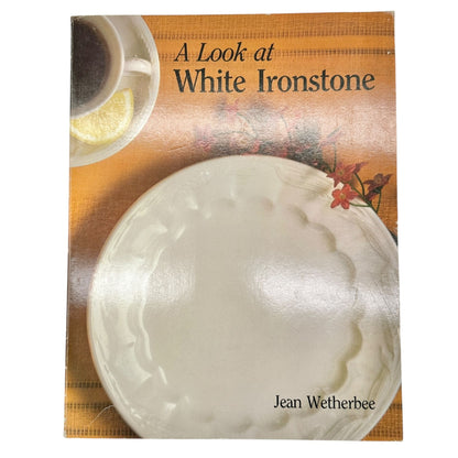 A Look At White Ironstone PLUS Second Look Book Set with Price Guides Wetherbee