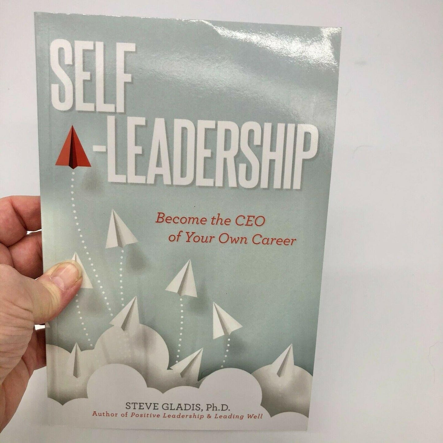 Self-Leadership : Become the CEO of Your Own Career by Steve Gladis 2018