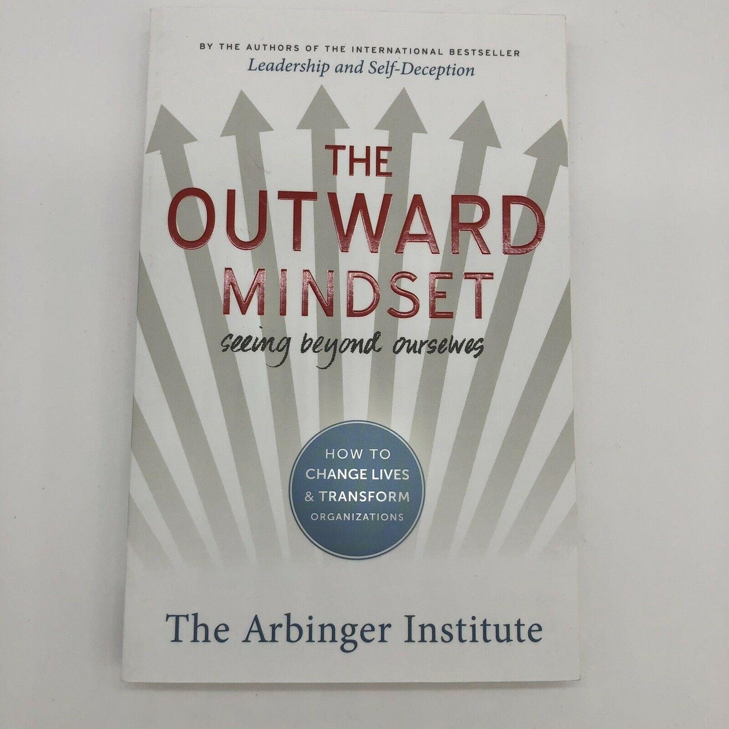 The Outward Mindset : Seeing Beyond Ourselves by Arbinger Institute Staff 2016